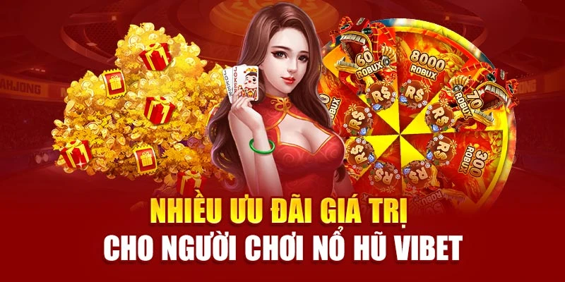 Nhiều ưu đãi giá trị cho người chơi nổ hũ Vibet
