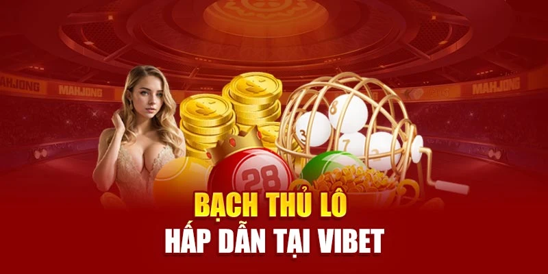 Bạch thủ lô hấp dẫn tại Vibet