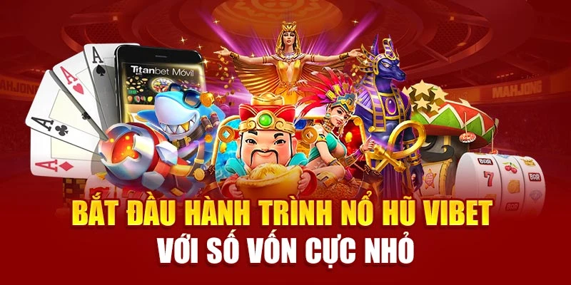 Bắt đầu hành trình nổ hũ Vibet với số vốn cực nhỏ