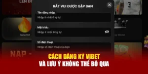 Cách Đăng Ký Vibet Và Lưu Ý Không Thể Bỏ Qua