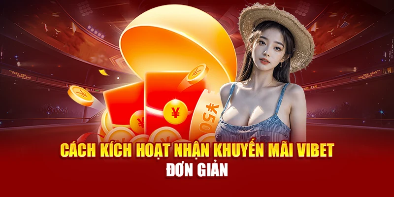 Cách kích hoạt nhận khuyến mãi Vibet đơn giản