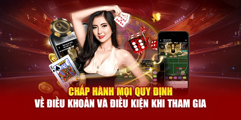 Chấp hành mọi quy định về điều khoản và điều kiện khi tham gia