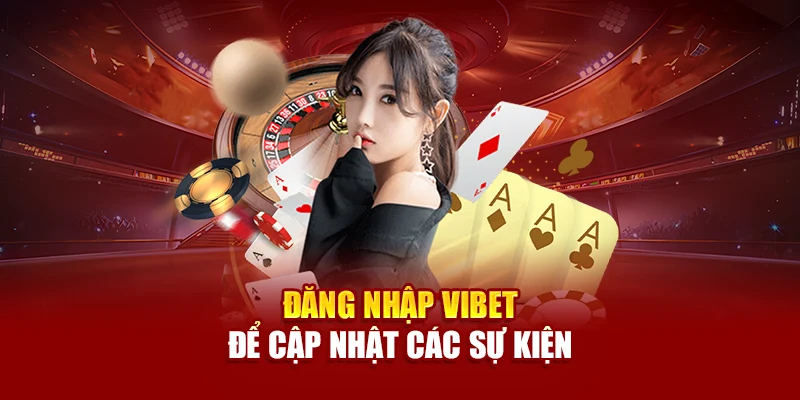 Đăng nhập Vibet để cập nhật các sự kiện
