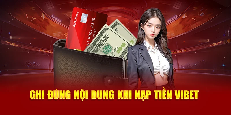 Ghi đúng nội dung khi nạp tiền Vibet