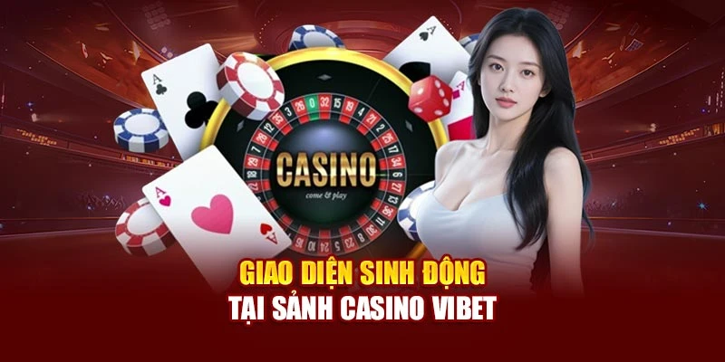 Giao diện sinh động tại sảnh Casino Vibet