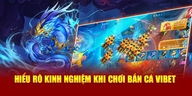 Hiểu rõ kinh nghiệm khi chơi Bắn Cá Vibet