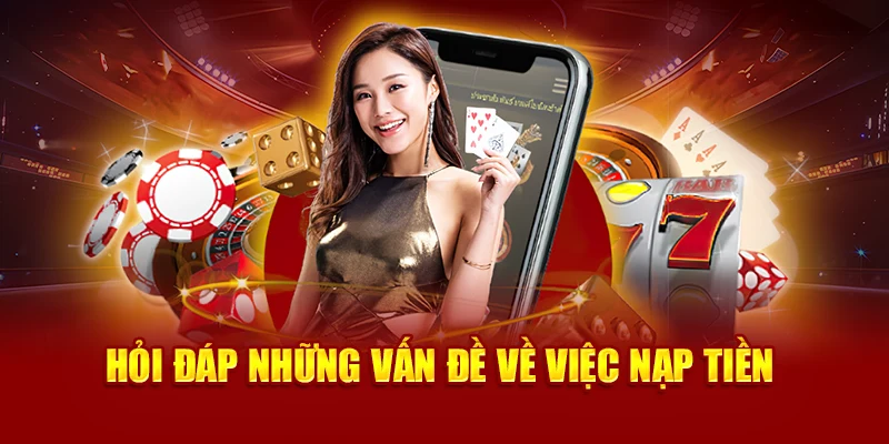 Hỏi đáp những vấn đề về việc nạp tiền