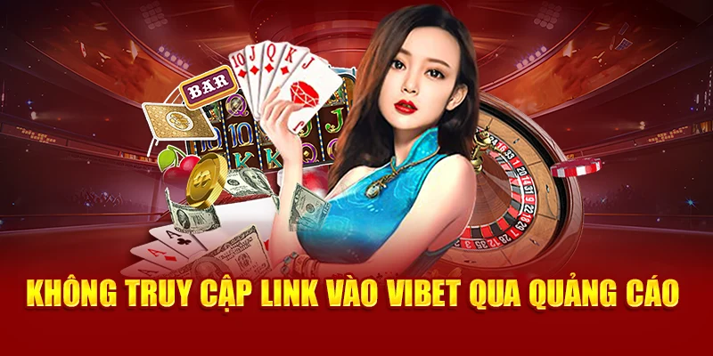 Không truy cập link vào Vibet qua quảng cáo