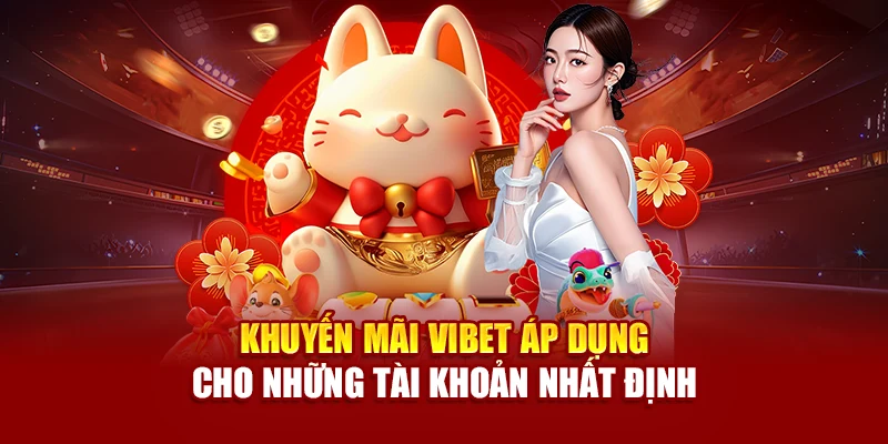 Khuyến mãi Vibet áp dụng cho những tài khoản nhất định