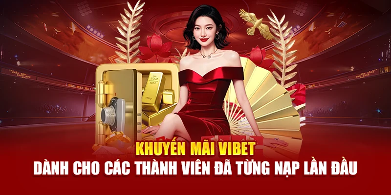 Khuyến mãi Vibet dành cho các thành viên đã từng nạp lần đầu