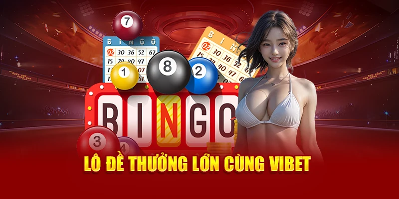 Lô đề thưởng lớn cùng Vibet