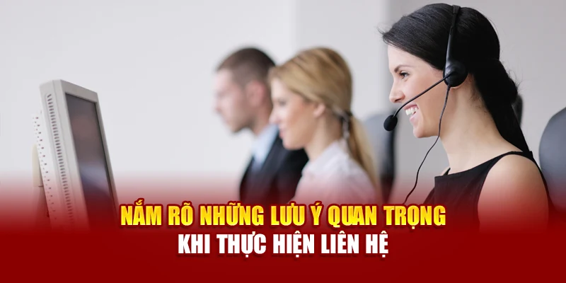 Nắm rõ những lưu ý quan trọng khi thực hiện liên hệ
