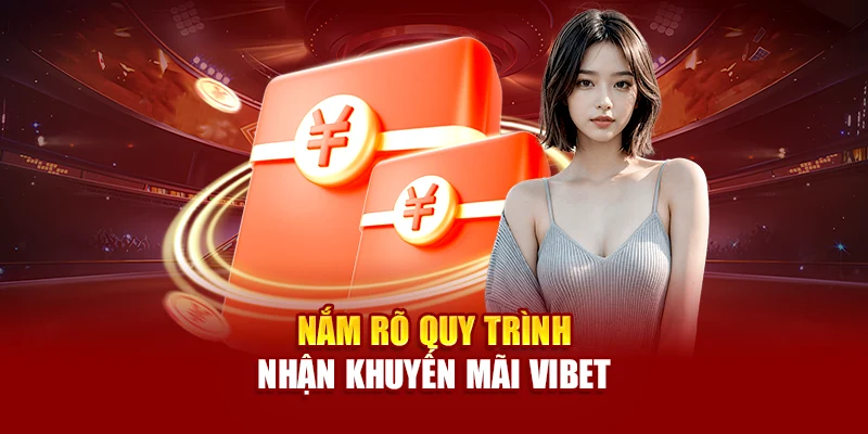 Nắm rõ quy trình nhận khuyến mãi Vibet