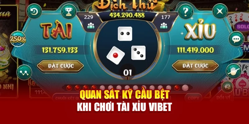 Quan sát kỹ cầu bệt khi chơi Tài Xỉu Vibet