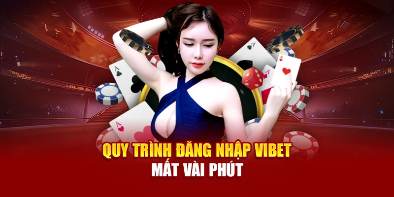 Quy trình đăng nhập Vibet mất vài phút
