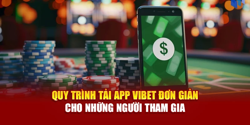 Quy trình tải app Vibet đơn giản cho những người tham gia