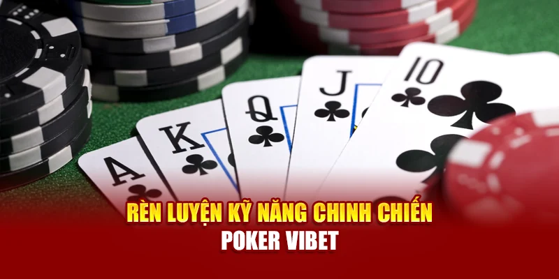Rèn luyện kỹ năng chinh chiến Poker Vibet