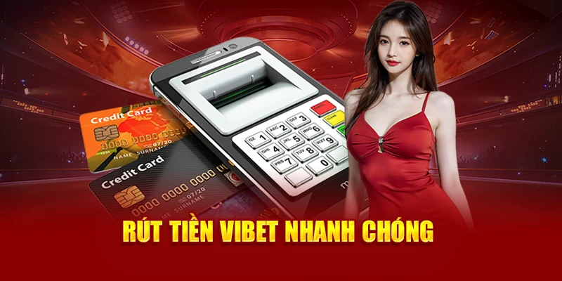 Rút tiền Vibet nhanh chóng