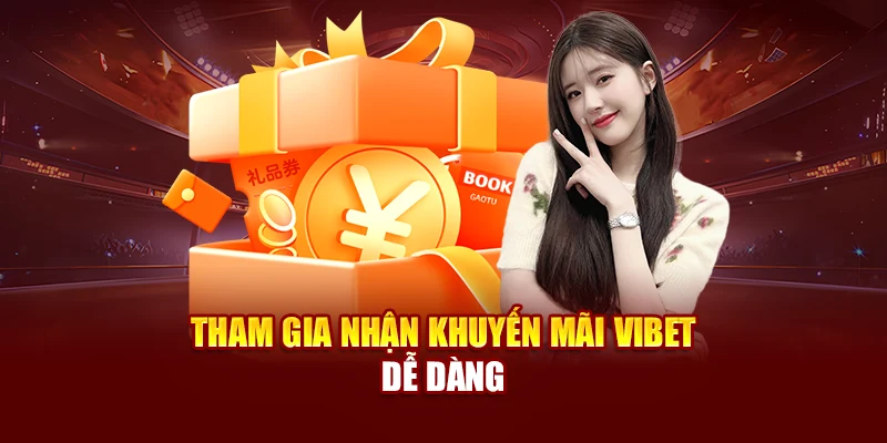 Tham gia nhận khuyến mãi Vibet dễ dàng