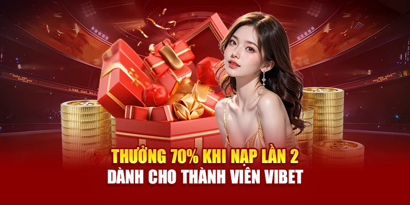 Thưởng 70% Khi Nạp Lần 2 Dành Cho Thành Viên Vibet