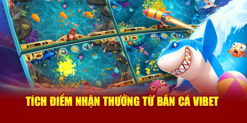 Tích điểm nhận thưởng từ bắn cá Vibet