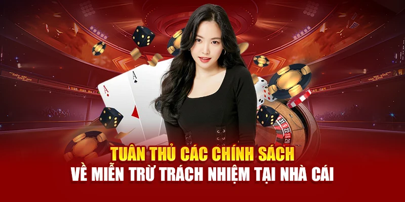 Tuân thủ các chính sách về miễn trừ trách nhiệm tại nhà cái