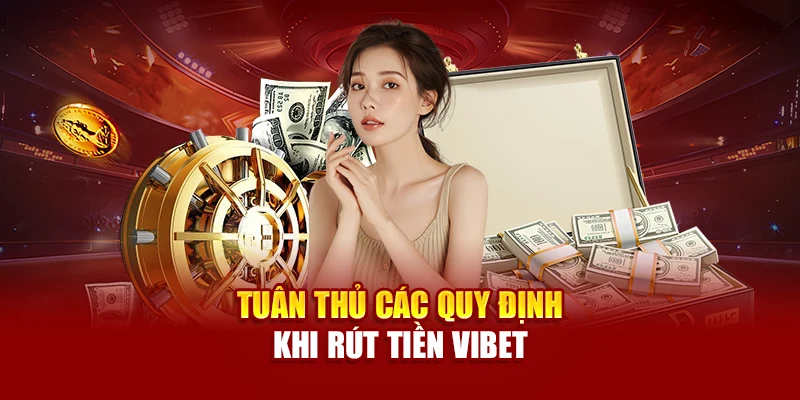 Tuân thủ các quy định khi rút tiền Vibet