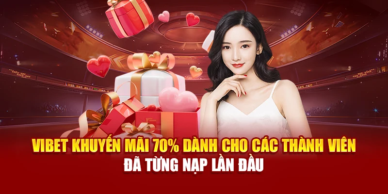 Vibet khuyến mãi 70% dành cho các thành viên đã từng nạp lần đầu
