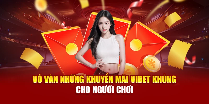 Vô vàn những khuyến mãi Vibet khủng cho người chơi